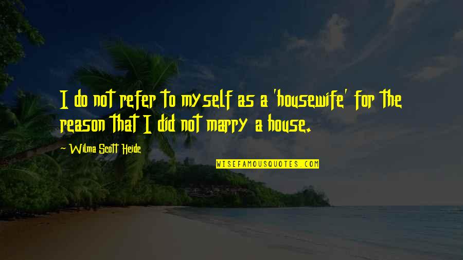 P 268 Quotes By Wilma Scott Heide: I do not refer to myself as a