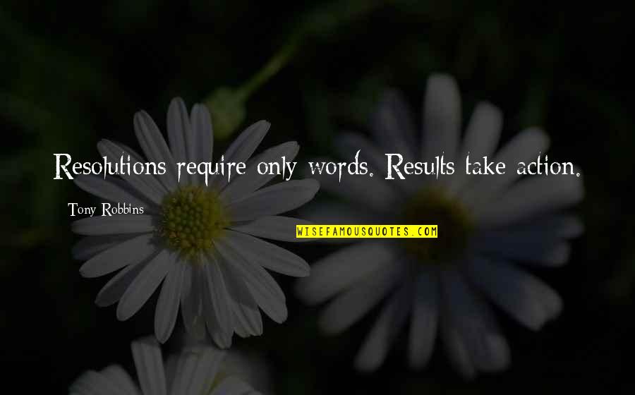 P 293 Quotes By Tony Robbins: Resolutions require only words. Results take action. P 293 Quotes By Tony Robbins: Resolutions require only words. Results take action.