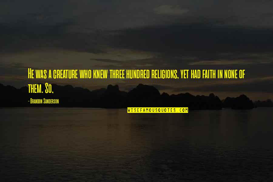 P 334 Quotes By Brandon Sanderson: He was a creature who knew three hundred