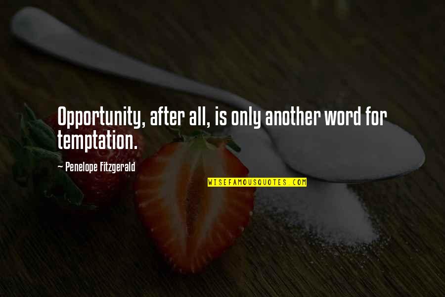 P 334 Quotes By Penelope Fitzgerald: Opportunity, after all, is only another word for