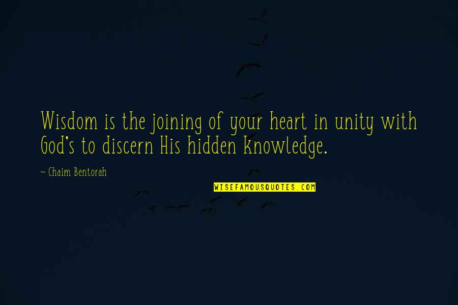 P 389 Quotes By Chaim Bentorah: Wisdom is the joining of your heart in