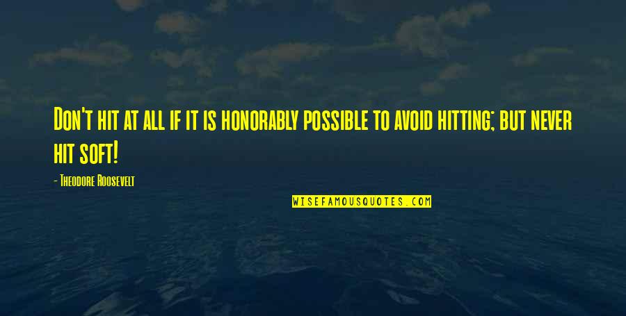 P 389 Quotes By Theodore Roosevelt: Don't hit at all if it is honorably