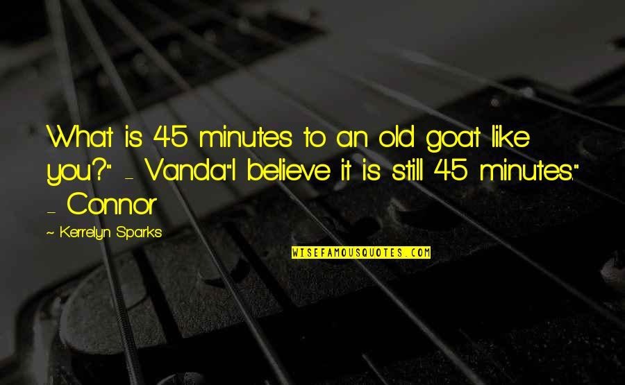 P 45 Quotes By Kerrelyn Sparks: What is 45 minutes to an old goat P 45 Quotes By Kerrelyn Sparks: What is 45 minutes to an old goat
