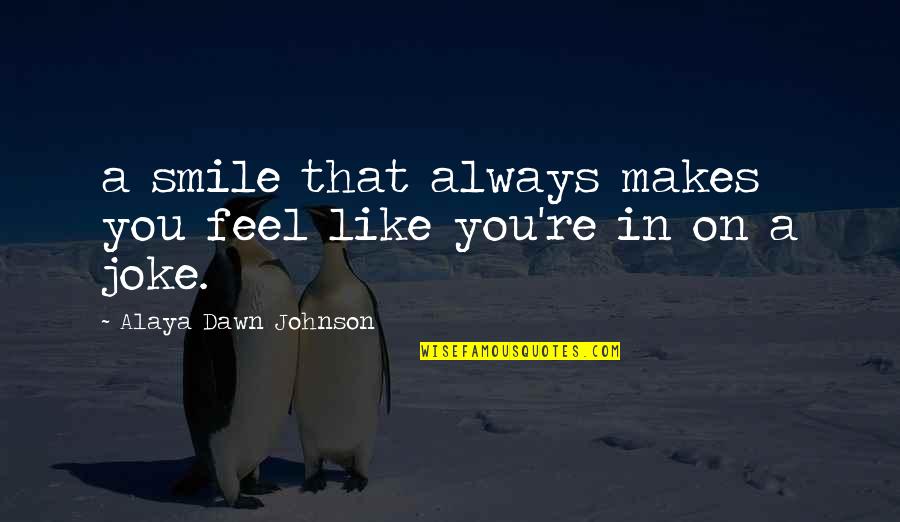 P 49 Warner Juliette Quotes By Alaya Dawn Johnson: a smile that always makes you feel like P 49 Warner Juliette Quotes By Alaya Dawn Johnson: a smile that always makes you feel like