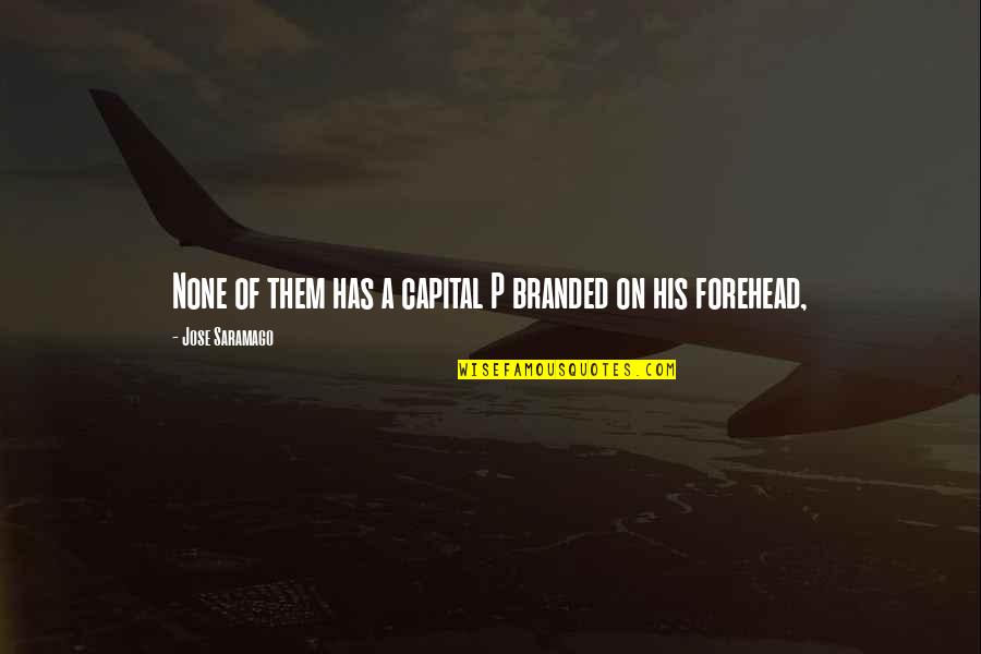 P-51 Quotes By Jose Saramago: None of them has a capital P branded