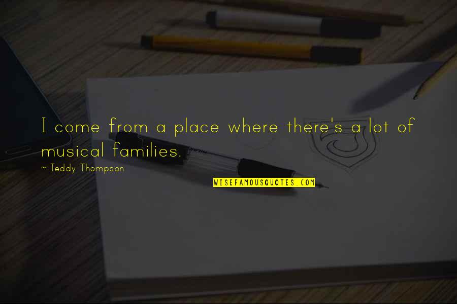 P 531 532 Quotes By Teddy Thompson: I come from a place where there's a P 531 532 Quotes By Teddy Thompson: I come from a place where there's a