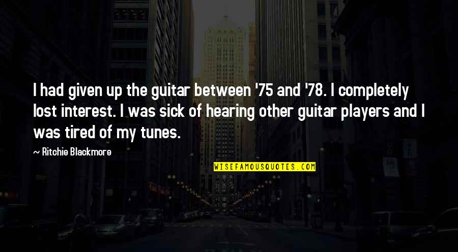 P 78 Quotes By Ritchie Blackmore: I had given up the guitar between '75 P 78 Quotes By Ritchie Blackmore: I had given up the guitar between '75