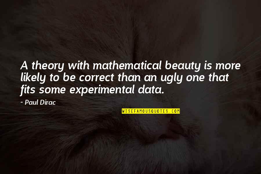 P A M Dirac Quotes By Paul Dirac: A theory with mathematical beauty is more likely