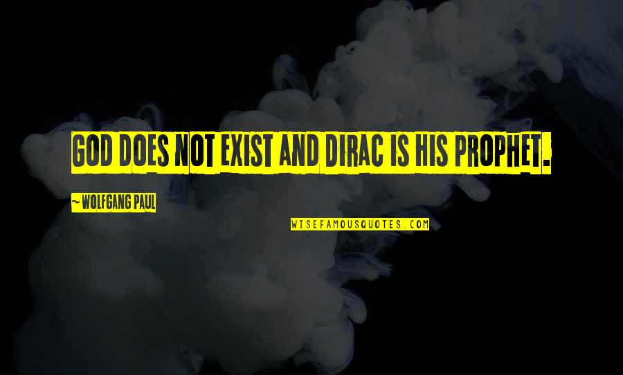 P A M Dirac Quotes By Wolfgang Paul: God does not exist and Dirac is His