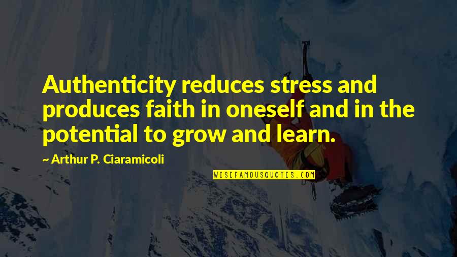 P And P Quotes By Arthur P. Ciaramicoli: Authenticity reduces stress and produces faith in oneself