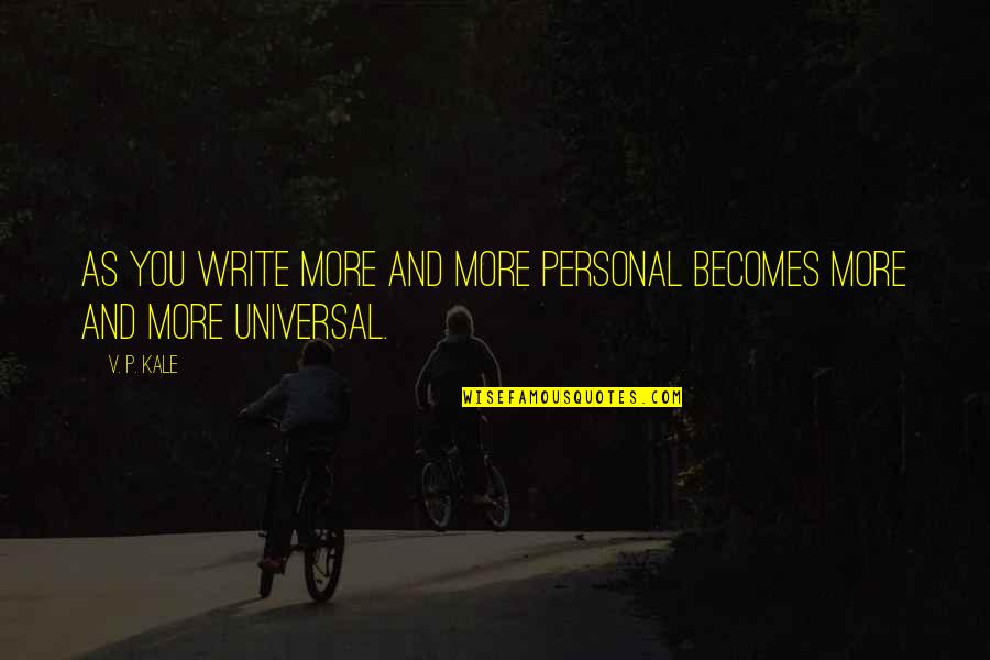 P And P Quotes By V. P. Kale: As you write more and more personal becomes