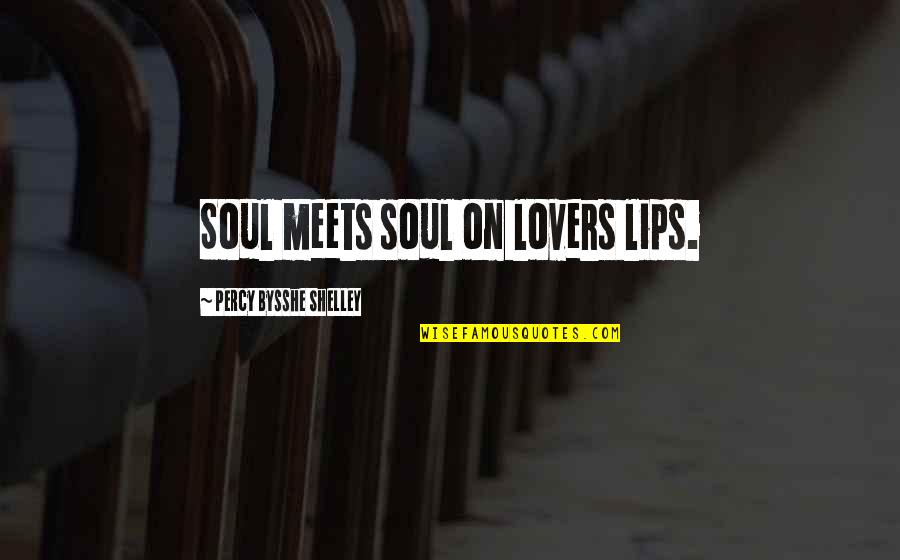 P B Shelley Love Quotes By Percy Bysshe Shelley: Soul meets soul on lovers lips.