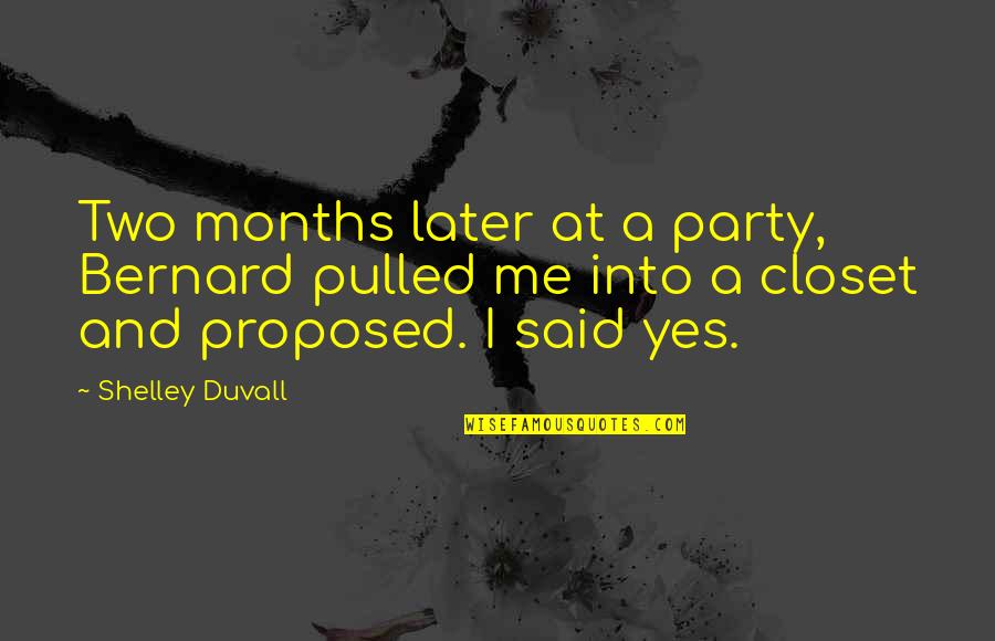 P B Shelley Quotes By Shelley Duvall: Two months later at a party, Bernard pulled P B Shelley Quotes By Shelley Duvall: Two months later at a party, Bernard pulled