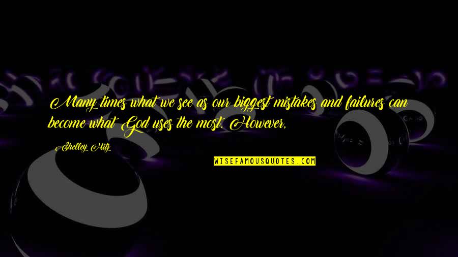 P B Shelley Quotes By Shelley Hitz: Many times what we see as our biggest P B Shelley Quotes By Shelley Hitz: Many times what we see as our biggest