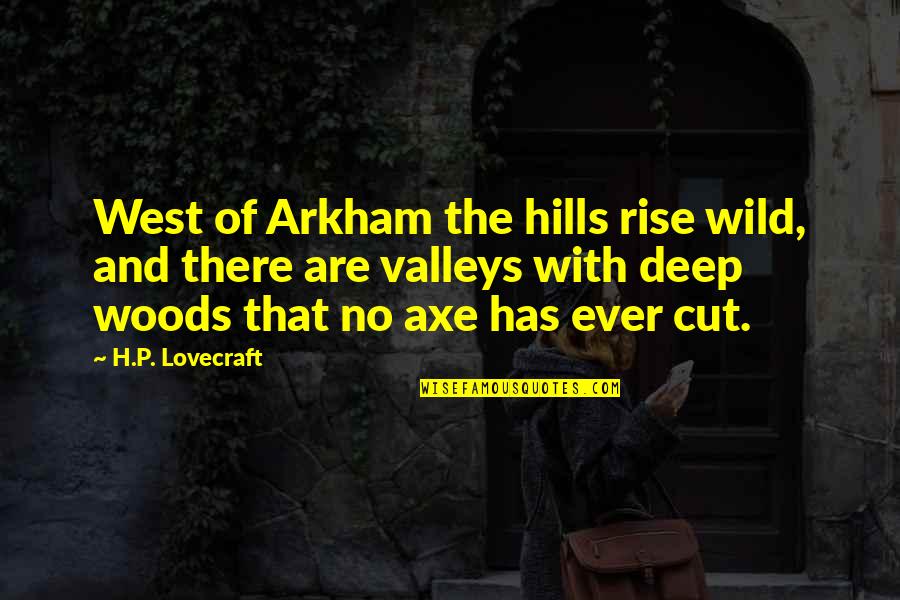 P.b.u.h Quotes By H.P. Lovecraft: West of Arkham the hills rise wild, and