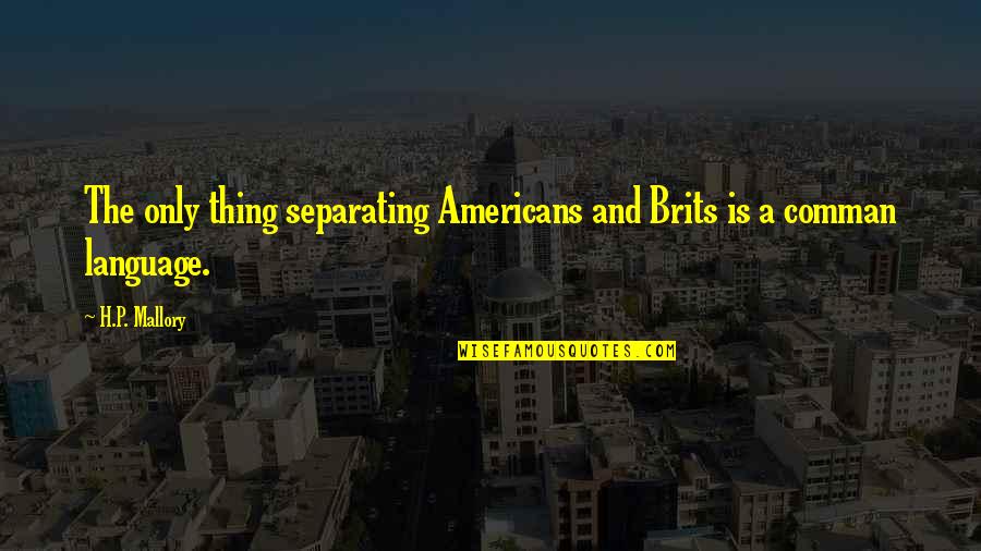 P.b.u.h Quotes By H.P. Mallory: The only thing separating Americans and Brits is