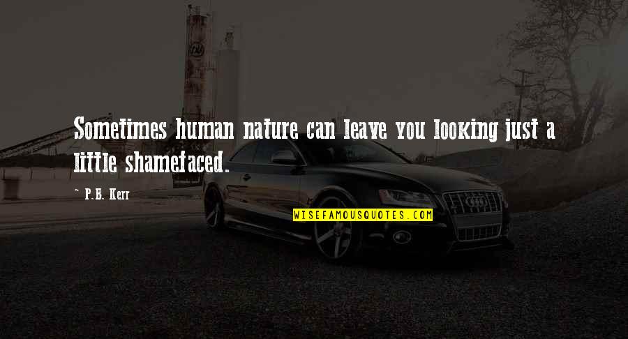 P.b.u.h Quotes By P.B. Kerr: Sometimes human nature can leave you looking just