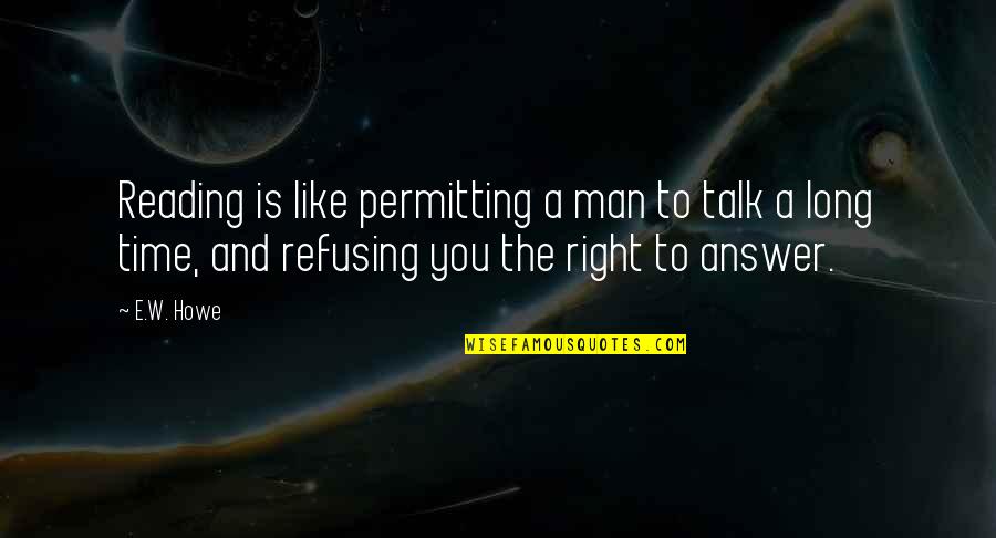 P Bhaskaran Love Quotes By E.W. Howe: Reading is like permitting a man to talk P Bhaskaran Love Quotes By E.W. Howe: Reading is like permitting a man to talk