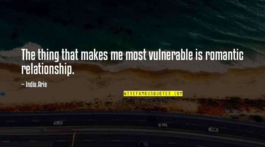 P Blico Online Quotes By India.Arie: The thing that makes me most vulnerable is