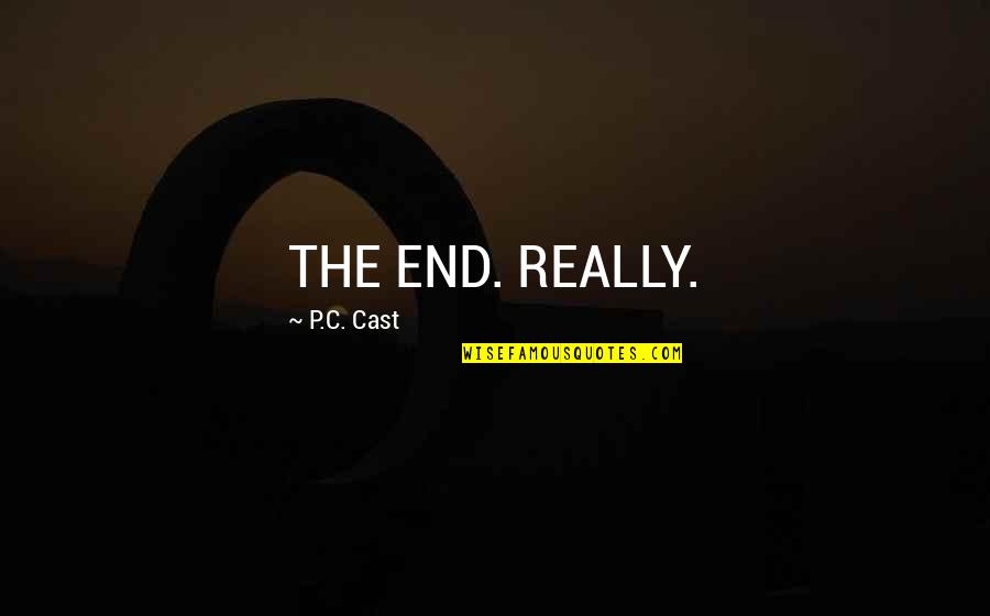 P.c. Cast Quotes By P.C. Cast: THE END. REALLY.