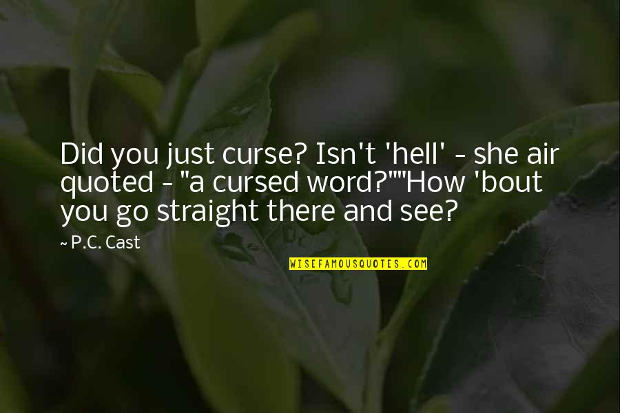 P.c. Cast Quotes By P.C. Cast: Did you just curse? Isn't 'hell' - she