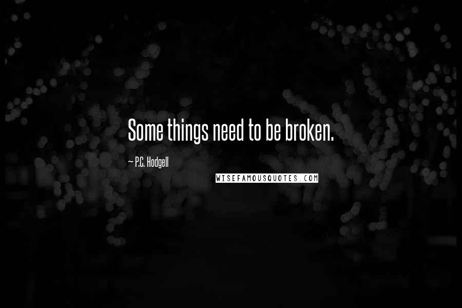 P.C. Hodgell quotes: Some things need to be broken.