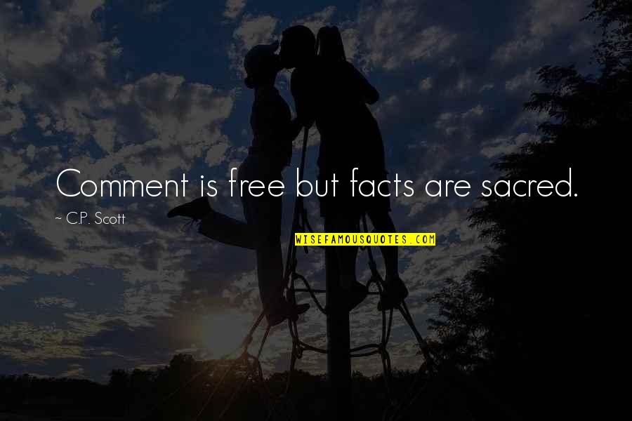 P.c.u. Quotes By C.P. Scott: Comment is free but facts are sacred.