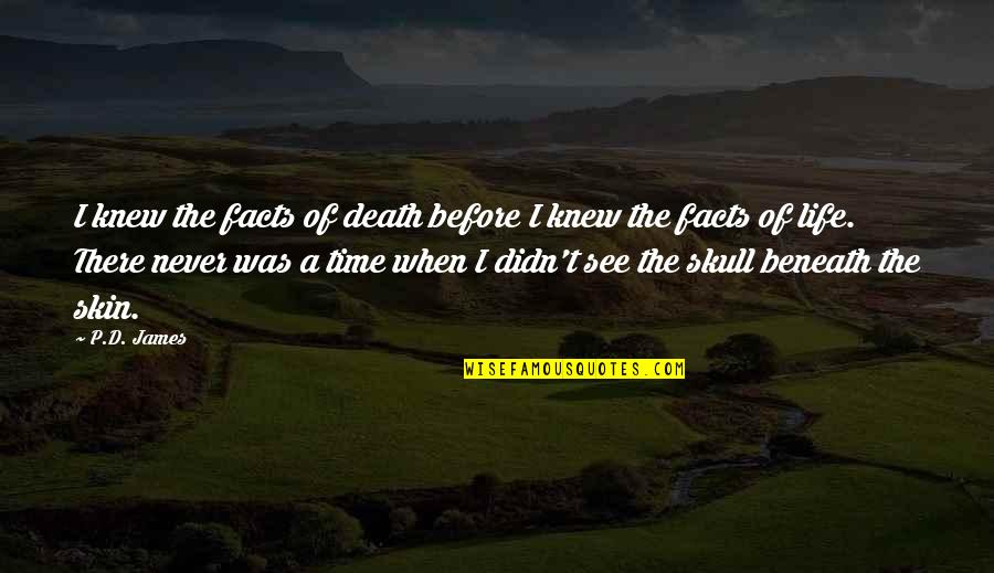 P D James Quotes By P.D. James: I knew the facts of death before I