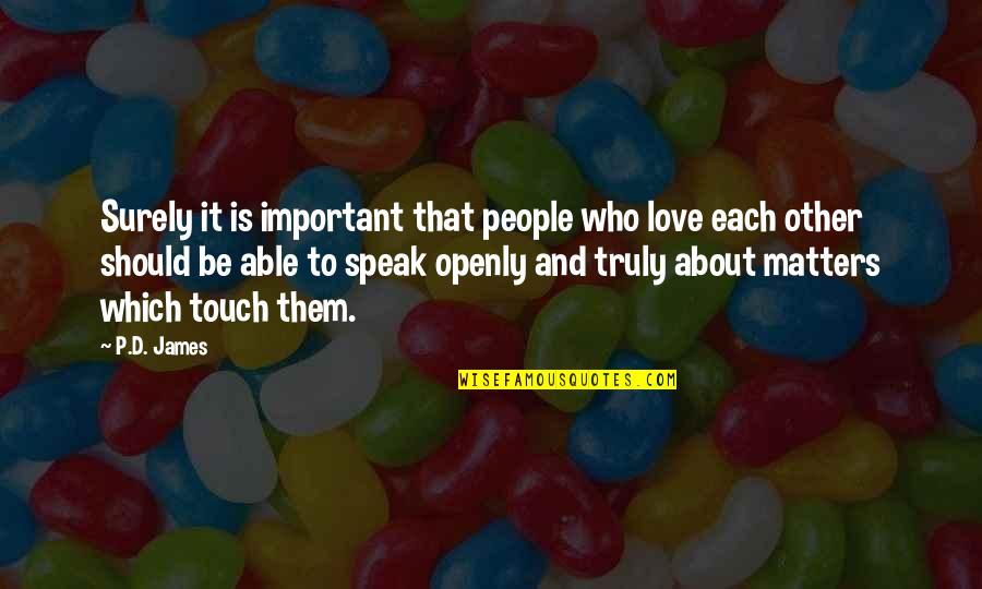 P D James Quotes By P.D. James: Surely it is important that people who love