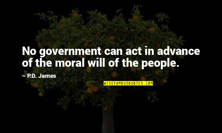 P D James Quotes By P.D. James: No government can act in advance of the