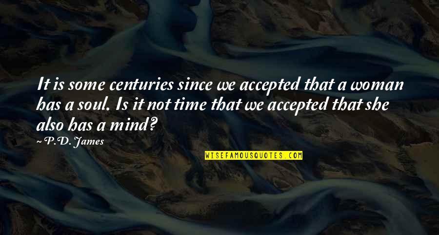 P D James Quotes By P.D. James: It is some centuries since we accepted that