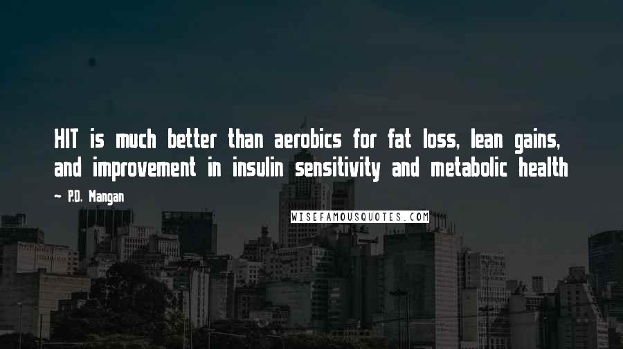 P.D. Mangan quotes: HIT is much better than aerobics for fat loss, lean gains, and improvement in insulin sensitivity and metabolic health