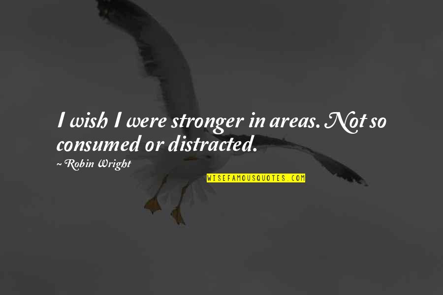 P Diddy Motivational Quotes By Robin Wright: I wish I were stronger in areas. Not