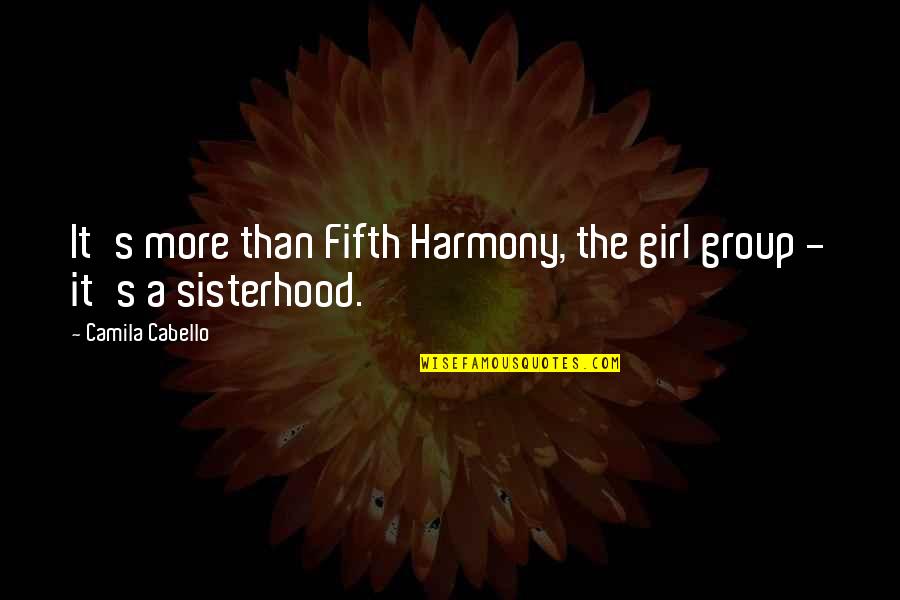 P.e.o. Sisterhood Quotes By Camila Cabello: It's more than Fifth Harmony, the girl group