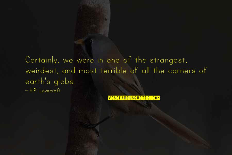 P.e Quotes By H.P. Lovecraft: Certainly, we were in one of the strangest,