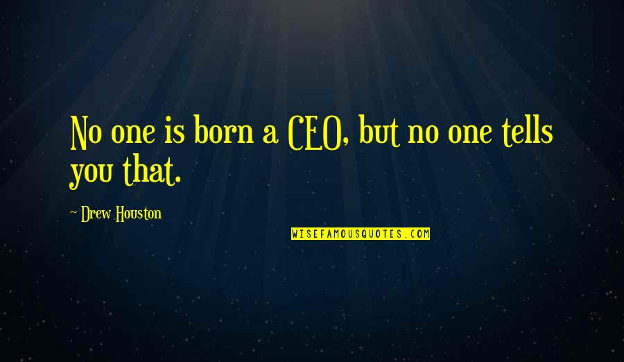 P&g Ceo Quotes By Drew Houston: No one is born a CEO, but no P&g Ceo Quotes By Drew Houston: No one is born a CEO, but no