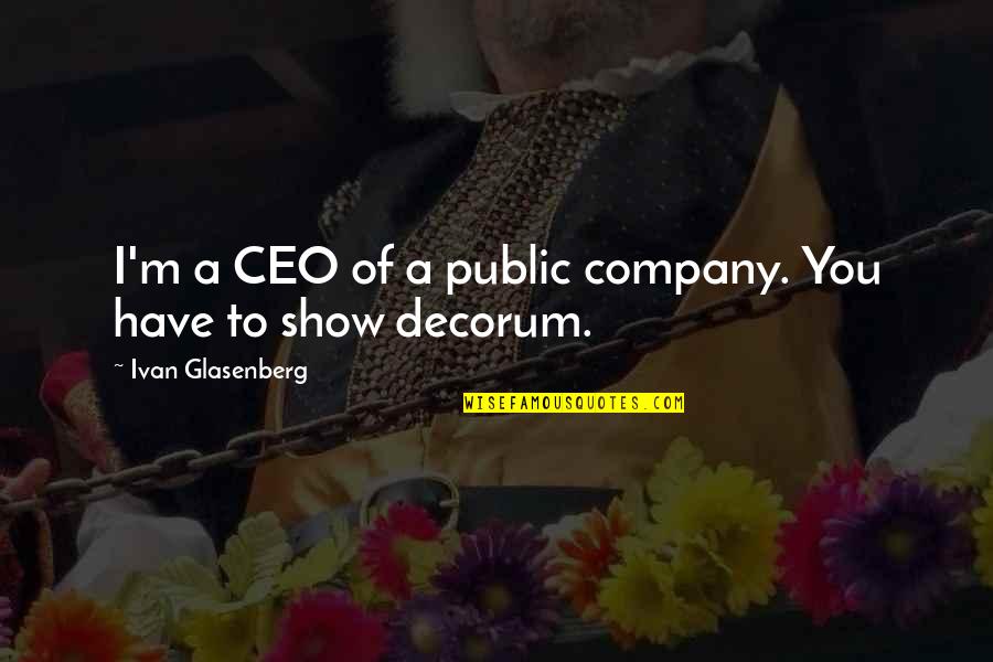 P&g Ceo Quotes By Ivan Glasenberg: I'm a CEO of a public company. You P&g Ceo Quotes By Ivan Glasenberg: I'm a CEO of a public company. You
