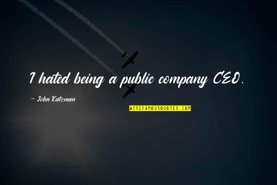 P&g Ceo Quotes By John Katzman: I hated being a public company CEO. P&g Ceo Quotes By John Katzman: I hated being a public company CEO.