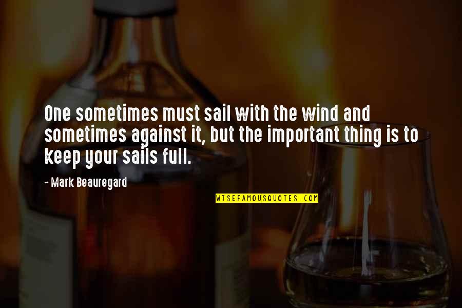 P.g.t. Beauregard Quotes By Mark Beauregard: One sometimes must sail with the wind and