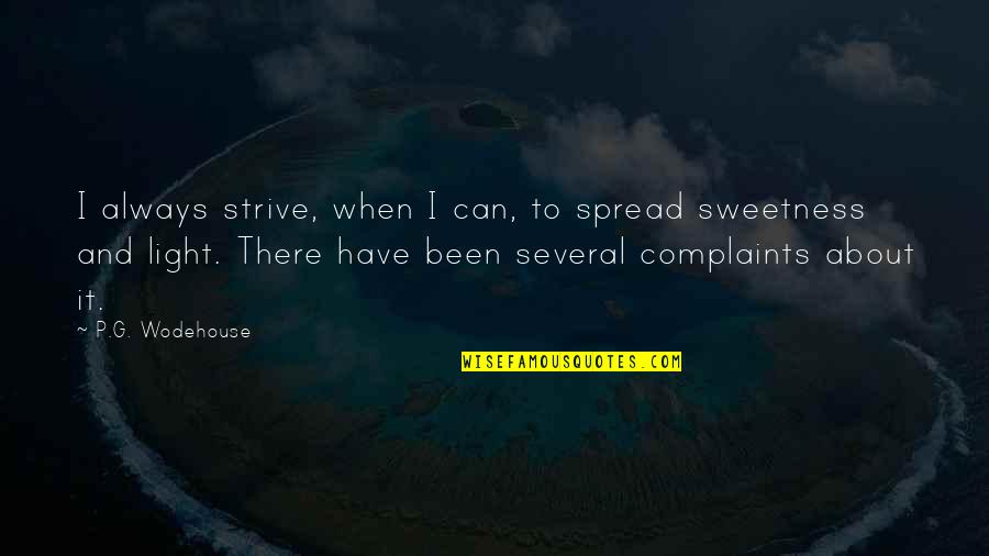 P G Wodehouse Quotes By P.G. Wodehouse: I always strive, when I can, to spread