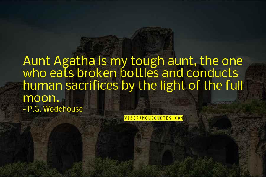 P G Wodehouse Quotes By P.G. Wodehouse: Aunt Agatha is my tough aunt, the one