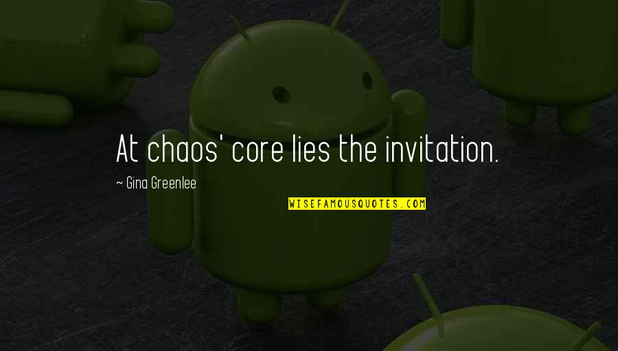 P Gina Quotes By Gina Greenlee: At chaos' core lies the invitation.