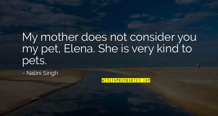 P Ginas Amarelas Quotes By Nalini Singh: My mother does not consider you my pet,
