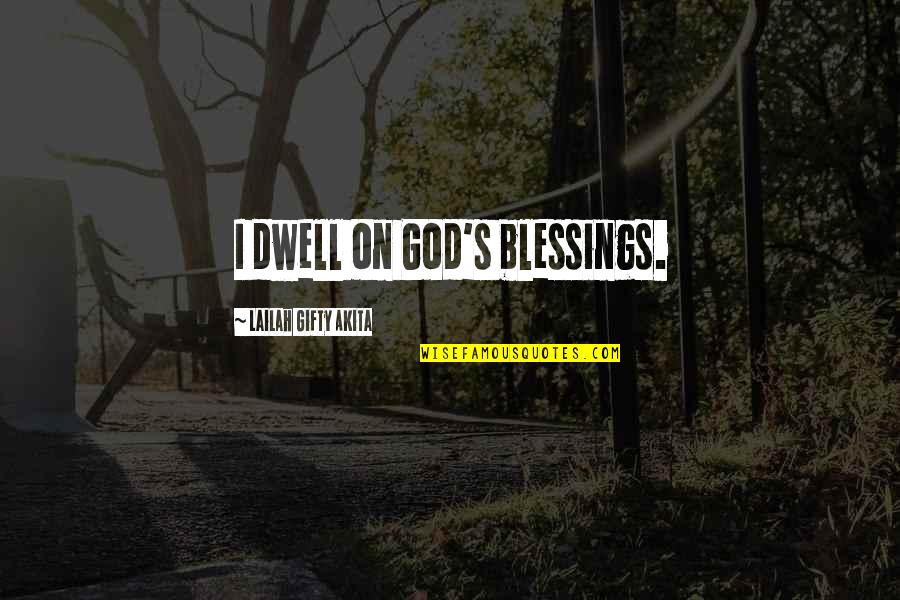 P Ginas Amarillas Quotes By Lailah Gifty Akita: I dwell on God's blessings. P Ginas Amarillas Quotes By Lailah Gifty Akita: I dwell on God's blessings.
