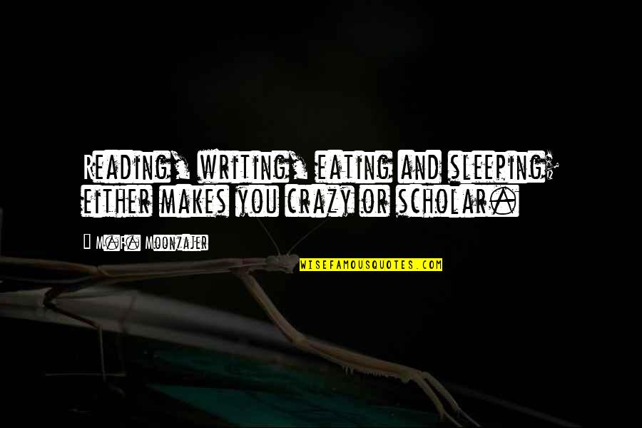 P Ginas Amarillas Quotes By M.F. Moonzajer: Reading, writing, eating and sleeping; either makes you