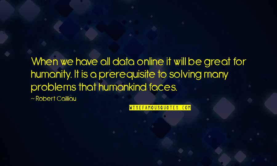 P Ginas Amarillas Quotes By Robert Cailliau: When we have all data online it will P Ginas Amarillas Quotes By Robert Cailliau: When we have all data online it will