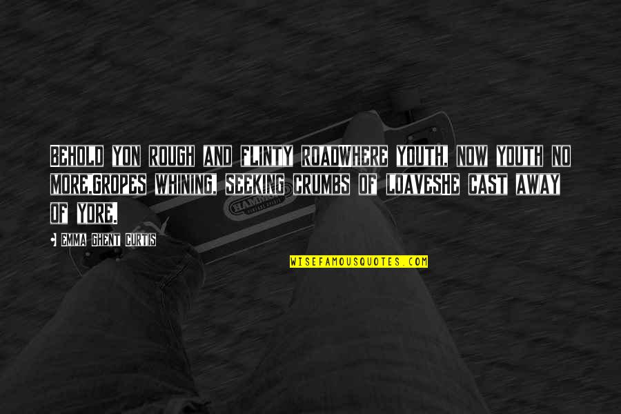 P Ginas Blancas Quotes By Emma Ghent Curtis: Behold yon rough and flinty roadWhere youth, now P Ginas Blancas Quotes By Emma Ghent Curtis: Behold yon rough and flinty roadWhere youth, now