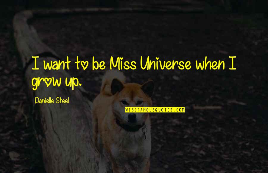 P H Capella Kayak Quotes By Danielle Steel: I want to be Miss Universe when I