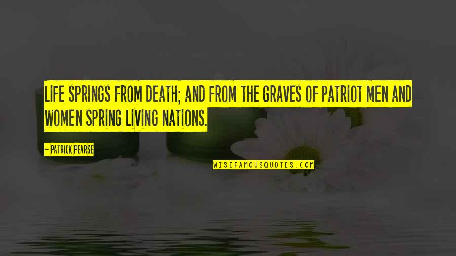 P H Pearse Quotes By Patrick Pearse: Life springs from death; and from the graves