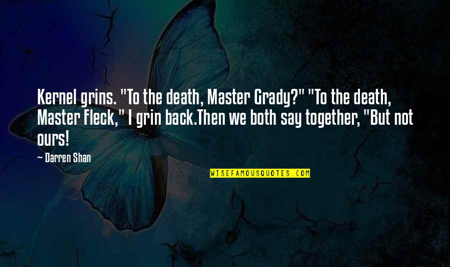 P J Fleck Quotes By Darren Shan: Kernel grins. "To the death, Master Grady?" "To